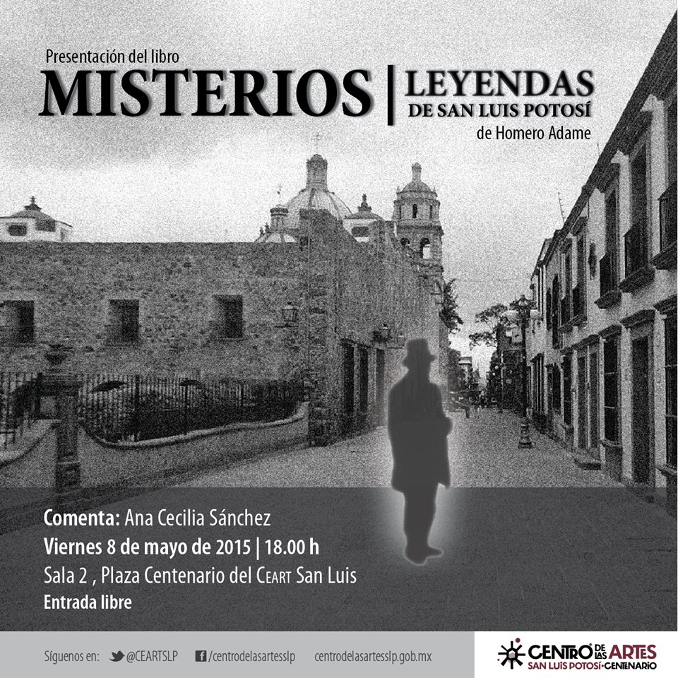 Presentara Homero Adame “Misterios Y Leyendas De San Luis Potosí ...